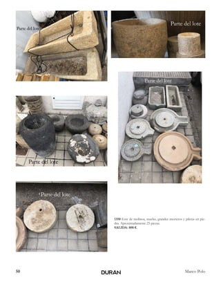 50 Marco Polo
1350 Lote de molinos, muelas, grandes morteros y piletas en pie-
dra. Aproximadamente 25 piezas.
SALIDA: 800 €.
 