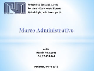 Politécnico Santiago Mariño
Porlamar- Edo - Nueva Esparta
Metodología de la Investigación
Autor
Hernán Velásquez
C.I. 22.998.268
Porlamar, enero 2016
 