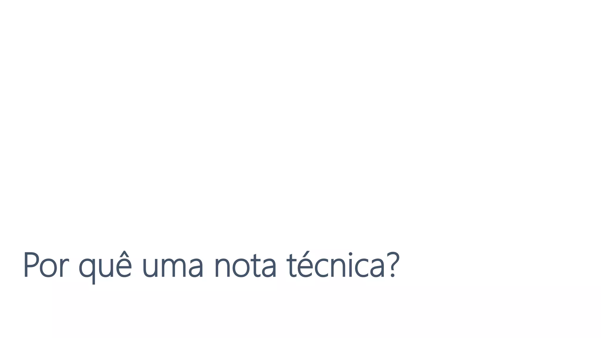 Por quê uma nota técnica?