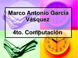 Marco Antonio García Vásquez  4to. Computación   