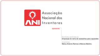 apresenta

Novidade destinada às
Empresas do ramo de acessórios para capacetes
Inventores:
Marco Antonio Ramos e Marcos Martins

 