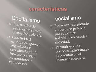 Capitalismo                            socialismo
   Los modos de producción
    son la forma en que los              El...