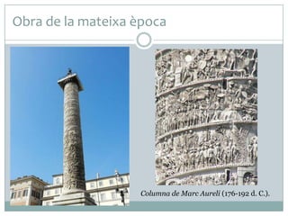 Obra de la mateixa època

Columna de Marc Aureli (176-192 d. C.).

 