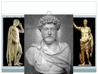  Per altra banda, es multiplicaren les representacions que

difonien arreu la presència de les imatges de l’emperador.
L’objectiu era familiaritzar i fidelitzar la població amb el seu
gran i poderós dirigent, màgicament present en efígie arreu,
presidint i/o controlant qualsevol acte de la vida pública en
tots els racons de l’Imperi. Les principals tipologies de
representació imperial varen establir-se sota el regnat
d’Octavi.
 L’emperador Marc Aureli tot i que va haver de recórrer
permanentment a la guerra per mantenir la seguretat de
l?imperi, era home d’ideals humanitaris i molt conscient dels
beneficis d’una convivència pacífica i enriquidora. Se li
atribueix un text, les Meditacions, un conjunt de reflexions i
consells molt valorat des dels humanistes ençà que l’identifica
com un emperador format en sòlids ideals filosòfics estoics.

 