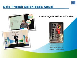 Selo Procel: Solenidade Anual Parceria com o Conpet/Petrobras Homenagem aos Fabricantes 