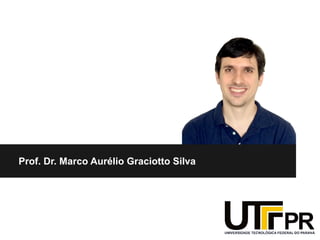 Prof. Dr. Marco Aurélio Graciotto Silva
 