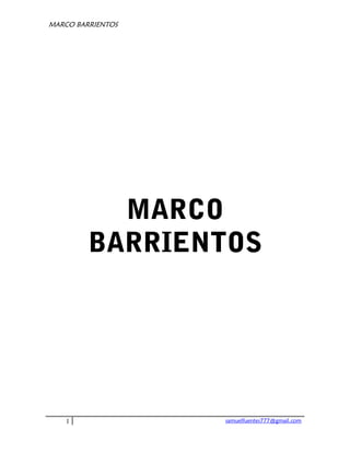 MARCO BARRIENTOS




           MARCO
         BARRIENTOS




    1              samuelfuentes777@gmail.com
 