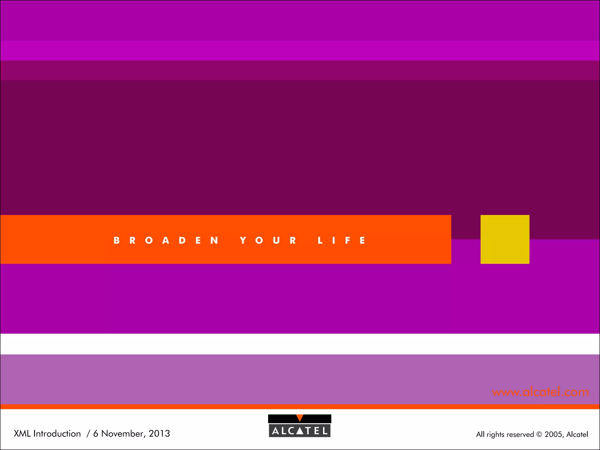 Page 31

www.alcatel.com
XML Introduction / 6 November, 2013

All rights reserved © 2005, Alcatel

 