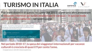 3
© Copyright Centrica S.r.l. 2019 | BT0 11 Stazione Leopolda Firenze
TURISMO IN ITALIA
Fra i tratti distintivi di questo ...