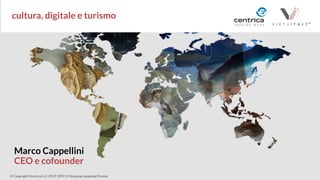 1
© Copyright Centrica S.r.l. 2019 | BT0 11 Stazione Leopolda Firenze
Marco Cappellini
CEO e cofounder
cultura, digitale e...