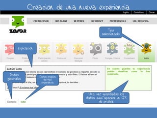 Creación de una nueva experiencia
Tipo
seleccionado
explicación
Datos
generales
Datos propios
del tipo
experiencia
Una vez guardados los
datos aquí aparece un QR
de prueba
 