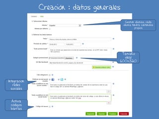 Creación : datos generales
Gestión idiomas, cada
idioma tendrá contenidos
propios
Tamaño
ideal
600x320
Integración
redes
sociales
Activa
códigos
barras
 