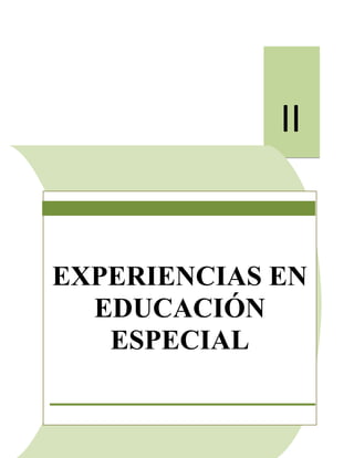 116
II
EXPERIENCIAS EN
EDUCACIÓN
ESPECIAL
 