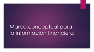 Marco conceptual para
la información financiera
 