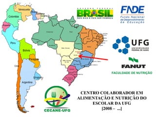CENTRO COLABORADOR EM ALIMENTAÇÃO E NUTRIÇÃO DO ESCOLAR DA UFG [2008 – ...] 
FACULDADE DE NUTRIÇÃO  