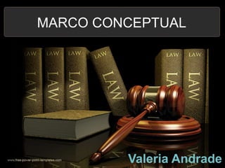 MARCO CONCEPTUAL
Valeria Andrade
 