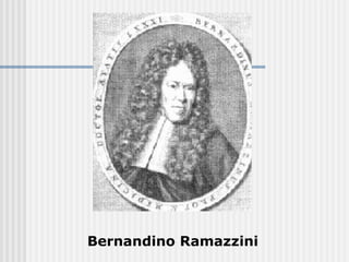 Bernandino Ramazzini
 