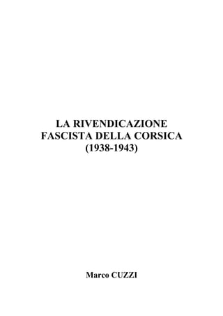 LA RIVENDICAZIONE
FASCISTA DELLA CORSICA
(1938-1943)

Marco CUZZI

 