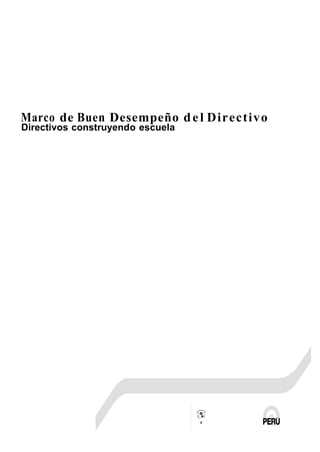 Marco de Buen Desempeño d e l Directivo
Directivos construyendo escuela

 