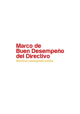 Marco de
Buen Desempeño
del Directivo
Directivos construyendo escuela
 