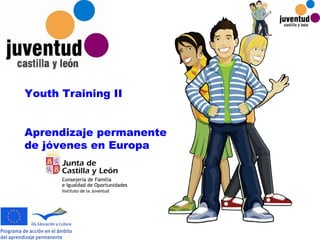 Youth Training II Aprendizaje permanente de jóvenes en Europa 
