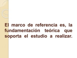 MARCO DE REFERENCIA en investigación formativa | PPTX