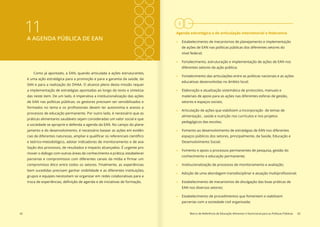 I
42 Marco de Referência de Educação Alimentar e Nutricional para as Políticas Públicas 43
11A AGENDA PÚBLICA DE EAN
Como já apontado, a EAN, quando articulada a ações estruturantes,
é uma ação estratégica para a promoção e para a garantia da saúde, da
SAN e para a realização do DHAA. O alcance pleno desta missão requer
a implementação de estratégias apontadas ao longo do texto e sintetiza-
das neste item. De um lado, é imperativa a institucionalização das ações
de EAN nas políticas públicas; os gestores precisam ser sensibilizados e
formados no tema e os profissionais devem ter autonomia e acesso a
processos de educação permanente. Por outro lado, é necessário que as
práticas alimentares saudáveis sejam consideradas um valor social e que
a sociedade se aproprie e defenda a agenda da EAN. No campo do plane-
jamento e do desenvolvimento, é necessário basear as ações em evidên-
cias de diferentes naturezas, ampliar e qualificar os referenciais científico
e teórico-metodológico, adotar indicadores de monitoramento e de ava-
liação dos processos, de resultados e impacto alcançados. É urgente pro-
mover o diálogo com outras áreas de conhecimento e prática; estabelecer
parcerias e compromissos com diferentes canais da mídia e firmar um
compromisso ético entre todos os setores. Finalmente, as experiências
bem sucedidas precisam ganhar visibilidade e as diferentes instituições,
grupos e equipes necessitam se organizar em redes colaborativas para a
troca de experiências, definição de agenda e de iniciativas de formação.
Agenda estratégica e de articulação intersetorial e federativa
»» Estabelecimento de mecanismos de planejamento e implementação
de ações de EAN nas políticas públicas dos diferentes setores do
nível federal;
»» Fortalecimento, estruturação e implementação de ações de EAN nos
diferentes setores da ação pública;
»» Fortalecimento das articulações entre as políticas nacionais e as ações
educativas desenvolvidas no âmbito local;
»» Elaboração e atualização sistemática de protocolos, manuais e
materiais de apoio para as ações nas diferentes esferas de gestão,
setores e espaços sociais;
»» Articulação de ações que viabilizem a incorporação de temas de
alimentação , saúde e nutrição nos currículos e nos projetos
pedagógicos das escolas;
»» Fomento ao desenvolvimento de estratégias de EAN nos diferentes
espaços públicos dos setores, principalmente, da Saúde, Educação e
Desenvolvimento Social;
»» Fomento e apoio a processos permanentes de pesquisa, gestão do
conhecimento e educação permanente;
»» Institucionalização de processos de monitoramento e avaliação;
»» Adoção de uma abordagem transdisciplinar e atuação multiprofissional;
»» Estabelecimento de mecanismos de divulgação das boas práticas de
EAN nos diversos setores;
»» Estabelecimento de procedimentos que fomentem e viabilizem
parcerias com a sociedade civil organizada;
 