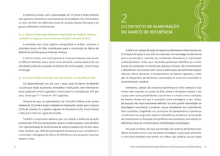 12 Marco de Referência de Educação Alimentar e Nutricional para as Políticas Públicas 13
A dinâmica contou com a participação de 27 (vinte e sete) profissio-
nais, gestores, docentes e representantes da sociedade civil, interessados
no tema de EAN nas diferentes áreas de atuação (Saúde, Educação e Se-
gurança Alimentar e Nutricional).
III. A “Oficina de Educação Alimentar e Nutricional nas Políticas Públicas”
realizada no Congresso World Nutrition Rio2012, em abril de 2012.
A atividade teve como objetivo compartilhar e acolher conceitos e
princípios acerca de EAN, contribuindo para a construção do Marco de
Referência de EAN para as Políticas Públicas.
A oficina contou com 59 (cinquenta e nove) participantes que atuam
na EAN, em distintas áreas, assim como docentes e pesquisadores de uni-
versidades públicas e privadas do Brasil e de outros países, como França
e Portugal.
IV. A Consulta Pública realizada entre 04 de junho a 07 de julho de 2012.
Foi disponibilizado um link com o texto base do Marco de Referên-
cia para que todas as pessoas, entidades e instituições com interesse no
tema pudessem enviar sugestões. O texto base foi acessado por 979 pes-
soas, sendo que 111 enviaram 347 sugestões.
Observa-se que os participantes da Consulta Pública eram prove-
nientes de 22 (vinte e duas) Unidades da Federação, sendo que a maioria
(37%) de Estados do Sudeste, seguido do Nordeste (31%), Centro-Oeste
(15%), Sul (11%) e da região Norte (6%).
Também é importante destacar que, em relação à esfera de atuação
profissional, 67% dos participantes atuam na esfera pública, mas também
com representação de profissionais da esfera privada e do terceiro setor.
Cabe destacar que 90% dos participantes destacaram que consideram a
construção e divulgação do Marco de Referência uma proposta importan-
te para a área.
2O CONTEXTO DE ELABORAÇÃO
DO MARCO DE REFERÊNCIA
A EAN é um campo de ação da Segurança Alimentar e Nutricional e da
Promoção da Saúde e tem sido considerada uma estratégia fundamental
para a prevenção e controle dos problemas alimentares e nutricionais
contemporâneos. Entre seus resultados potenciais identifica-se a contri-
buição na prevenção e controle das doenças crônicas não transmissíveis
e deficiências nutricionais, bem como a valorização das diferentes expres-
sões da cultura alimentar, o fortalecimento de hábitos regionais, a redu-
ção do desperdício de alimentos, a promoção do consumo sustentável e
da alimentação saudável.
Entretanto, apesar da conjuntura promissora e dos avanços e acú-
mulos mais recentes no campo da EAN, ainda é necessário ampliar a dis-
cussão sobre suas possibilidades, seus limites e o modo como é realizada.
Ao mesmo tempo em que é apontada como estratégica, o seu campo
de atuação não está claramente definido, há uma grande diversidade de
abordagens conceituais e práticas, pouca visibilidade das experiências
bem sucedidas, fragilidade nos processos de planejamento e presença
insuficiente nos programas públicos. Identifica-se também a necessidade
de investimento na formação dos profissionais envolvidos com relação às
diferentes áreas de conhecimento, metodologias e estratégias.
No atual contexto, em que a promoção das práticas alimentares sau-
dáveis prevalece como uma atividade estratégica, a educação alimentar
e nutricional também está sendo um reflexo das políticas sociais imple-
 
