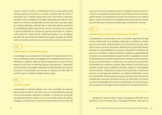 VII
VIII
IX
28 Marco de Referência de Educação Alimentar e Nutricional para as Políticas Públicas 29
sobre si e sobre o mundo e, complementarmente, a capacidade de fazer
escolhas, governar, transformar e produzir a própria vida. Para tanto, é
importante que o indivíduo desenvolva senso crítico frente a diferentes
situações e possa estabelecer estratégias adequadas para lidar com elas.
Diante das inúmeras possibilidades de consumo, bem como das regras
as possibilidades, poder experimentar, decidir, reorientar, isto é, ampliar
os graus de liberdade em relação aos aspectos envolvidos no comporta-
mento alimentar. Neste sentido, a EAN deve ampliar a sua abordagem
sobre as situações cotidianas, busca de soluções e prática de alternativas.
A diversidade nos cenários de prática
As estratégias e os conteúdos de EAN devem ser desenvolvidos de ma-
neira coordenada e utilizar abordagens que se complementem de forma
harmônica e sistêmica. Além de estarem disponíveis nos mais diversos
espaços sociais para os diferentes grupos populacionais. O desenvolvi-
de práticas é fundamental para alcançar os objetivos da EAN, além de
contribuir para o resultado sinérgico entre as ações.
Intersetorialidade
Compreende-se intersetorialidade como uma articulação dos distintos
setores governamentais, de forma que se corresponsabilizem pela ga-
rantia da alimentação adequada e saudável. O processo de construção
de ações intersetoriais implica a troca e a construção coletiva de saberes,
linguagens e práticas entre os diversos setores envolvidos com o tema, de
modo que nele se torna possível produzir soluções inovadoras quanto à
melhoria da qualidade da alimentação e vida. Neste processo cada setor
poderá ampliar sua capacidade de analisar e de transformar seu modo de
operar, a partir do convívio com a perspectiva dos outros setores, abrindo
Planejamento, avaliação e monitoramento das ações
O planejamento, compreendido como um processo organizado de diag-
-
gias para alcançá-los, desenvolvimento de instrumentos de ação, previ-
são de custos e recursos necessários, detalhamento de plano de trabalho,
iniciativas e a sustentabilidade das ações de EAN. A qualidade do proces-
so de planejamento e implementação destas iniciativas também depende
mas também dos indivíduos e grupos. Desta maneira os processos parti-
cipativos tendem a gerar melhores resultados, impacto e sustentabilida-
de das iniciativas. O diagnóstico local precisa ser valorizado, no sentido de
das necessidades reais das pessoas e grupos, para que metas possam ser
estabelecidas e para que resultados possam ser alcançados. No entanto,
o processo de planejamento precisa ser participativo, de maneira que as
pessoas possam estar legitimamente inseridas nos processos decisórios.
Atendendo a estes princípios, todas as estratégias de EAN têm como
referência o Guia Alimentar para a População Brasileira, onde está ex-
 