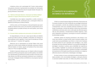 12 Marco de Referência de Educação Alimentar e Nutricional para as Políticas Públicas 13
-
nais, gestores, docentes e representantes da sociedade civil, interessados
no tema de EAN nas diferentes áreas de atuação (Saúde, Educação e Se-
gurança Alimentar e Nutricional).
realizada no Congresso World Nutrition Rio2012, em abril de 2012.
A atividade teve como objetivo compartilhar e acolher conceitos e
princípios acerca de EAN, contribuindo para a construção do Marco de
Referência de EAN para as Políticas Públicas.
na EAN, em distintas áreas, assim como docentes e pesquisadores de uni-
versidades públicas e privadas do Brasil e de outros países, como França
e Portugal.
Foi disponibilizado um link com o texto base do Marco de Referên-
cia para que todas as pessoas, entidades e instituições com interesse no
tema pudessem enviar sugestões. O texto base foi acessado por 979 pes-
soas, sendo que 111 enviaram 347 sugestões.
Observa-se que os participantes da Consulta Pública eram prove-
nientes de 22 (vinte e duas) Unidades da Federação, sendo que a maioria
(37%) de Estados do Sudeste, seguido do Nordeste (31%), Centro-Oeste
(15%), Sul (11%) e da região Norte (6%).
Também é importante destacar que, em relação à esfera de atuação
Cabe destacar que 90% dos participantes destacaram que consideram a
construção e divulgação do Marco de Referência uma proposta importan-
te para a área.
2O CONTEXTO DE ELABORAÇÃO
DO MARCO DE REFERÊNCIA
A EAN é um campo de ação da Segurança Alimentar e Nutricional e da
Promoção da Saúde e tem sido considerada uma estratégia fundamental
para a prevenção e controle dos problemas alimentares e nutricionais
-
buição na prevenção e controle das doenças crônicas não transmissíveis
-
sões da cultura alimentar, o fortalecimento de hábitos regionais, a redu-
ção do desperdício de alimentos, a promoção do consumo sustentável e
da alimentação saudável.
Entretanto, apesar da conjuntura promissora e dos avanços e acú-
mulos mais recentes no campo da EAN, ainda é necessário ampliar a dis-
cussão sobre suas possibilidades, seus limites e o modo como é realizada.
Ao mesmo tempo em que é apontada como estratégica, o seu campo
abordagens conceituais e práticas, pouca visibilidade das experiências
bem sucedidas, fragilidade nos processos de planejamento e presença
diferentes áreas de conhecimento, metodologias e estratégias.
No atual contexto, em que a promoção das práticas alimentares sau-
dáveis prevalece como uma atividade estratégica, a educação alimentar
-
 