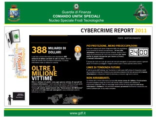 Guardia di Finanza
  COMANDO UNITA’ SPECIALI
Nucleo Speciale Frodi Tecnologiche



                                     FONTE : NORTON SYMANTEC




            www.gdf.it
 