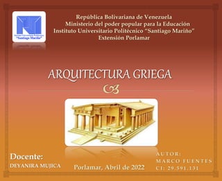 Porlamar, Abril de 2022
Docente:
DEYANIRA MUJICA
A U T O R :
M A R C O F U E N T E S
C I : 2 9 . 5 9 1 . 1 3 1
República Bolivariana de Venezuela
Ministerio del poder popular para la Educación
Instituto Universitario Politécnico “Santiago Mariño”
Extensión Porlamar
 