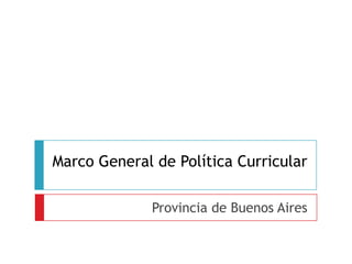 Marco General de Política Curricular
Provincia de Buenos Aires
 