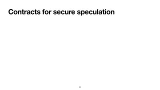 Contracts for secure speculation
22
 