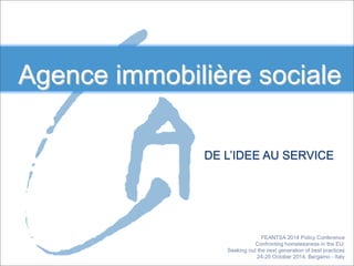 Agence immobilière sociale 
DE L’IDEE AU SERVICE 
 