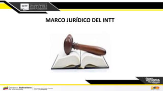 MARCO JURÍDICO DEL INTT
 
