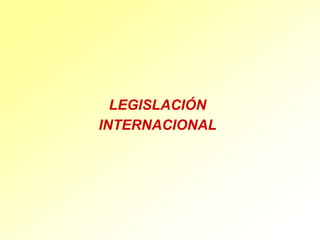 LEGISLACIÓNINTERNACIONAL