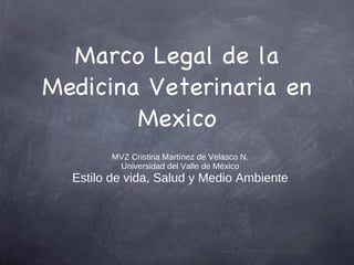 Marco Legal de la Medicina Veterinaria en Mexico ,[object Object],[object Object],[object Object]