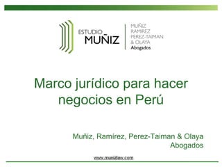 Marco jurídico para hacer
   negocios en Perú

      Muñiz, Ramírez, Perez-Taiman & Olaya
                                 Abogados
 
