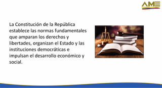 La Constitución de la República
establece las normas fundamentales
que amparan los derechos y
libertades, organizan el Estado y las
instituciones democráticas e
impulsan el desarrollo económico y
social.
 