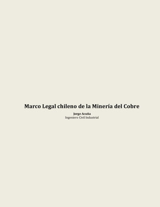 Marco Legal chileno de la Minería del Cobre
                     Jorge Acuña
               Ingeniero Civil Industrial
 