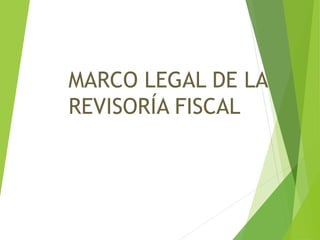 MARCO LEGAL DE LA
REVISORÍA FISCAL
 