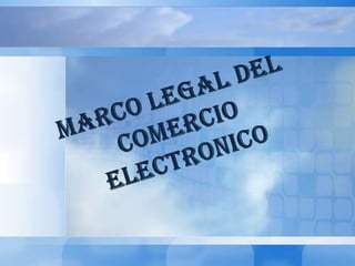 MARCO LEGAL DEL COMERCIO ELECTRONICO 