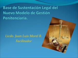 Licdo. Juan Luis Morel R.
        Facilitador
 