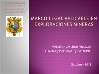WALTER HUAYLINOS VILLALVA
ELIANA QUISPITUPAC QUISPITUPAC



                Octubre - 2012
 
