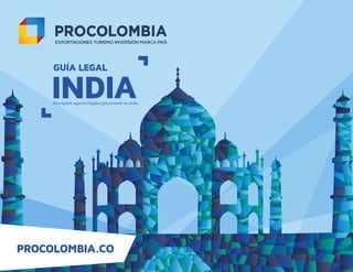 PROCOLOMBIA.CO
GUÍA LEGAL
INDIAPrincipales aspectos legales para invertir en India.
 