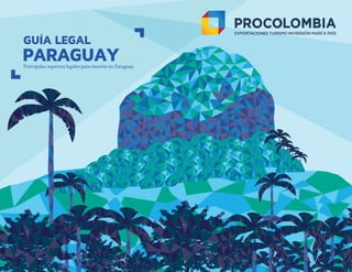 GUÍA LEGAL
PARAGUAYPrincipales aspectos legales para invertir en Paraguay.
 