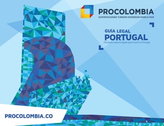 GUÍA LEGAL
PORTUGALPrincipales aspectos legales para invertir en Portugal.
PROCOLOMBIA.CO
 