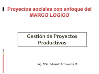 Ing. MSc. Eduardo Echeverría M.
 