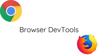 Browser DevTools
 
